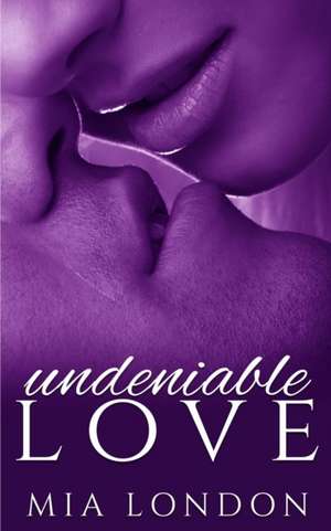 Undeniable Love de Mia London