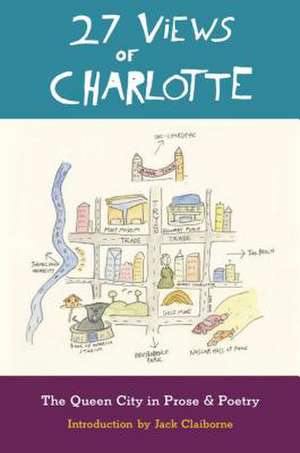 27 Views of Charlotte: The Queen City in Prose & Poetry de Jack Claiborne