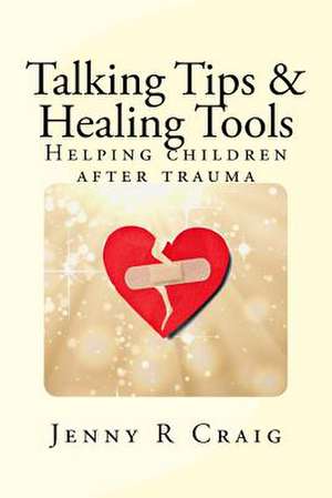 Talking Tips & Healing Tools for Trauma de Craig Lcsw, Jenny R.