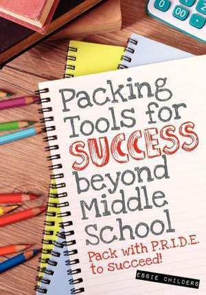 Packing Tools for Success Beyond Middle School de Essie Childers