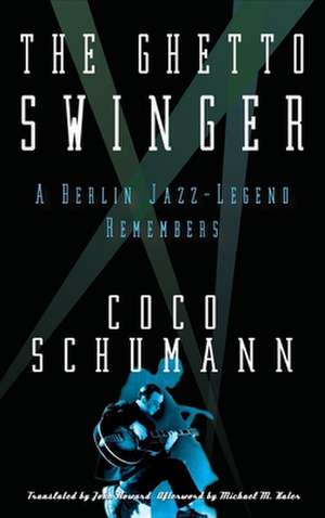 The Ghetto Swinger: A Berlin Jazz-Legend Remembers de Coco Schumann