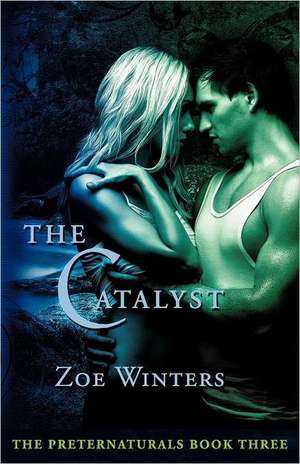 The Catalyst (Preternaturals Book 3) de Zoe Winters