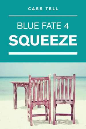 Squeeze (Blue Fate 4) de Cass Tell