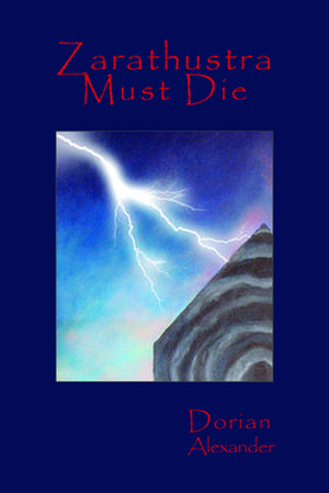 Zarathustra Must Die de Dorian Alexander