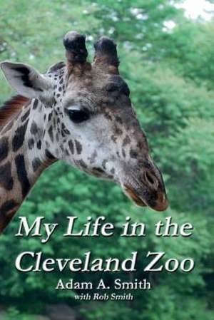 My Life in the Cleveland Zoo de Adam A. Smith