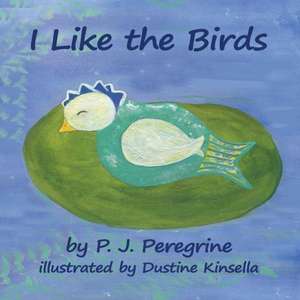 I Like the Birds de P. J. Peregrine