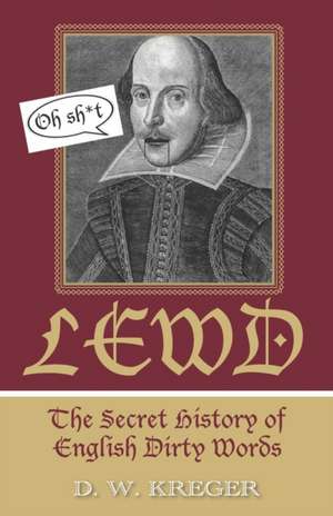 Lewd: The Secret History of English Dirty Words de D. W. Kreger