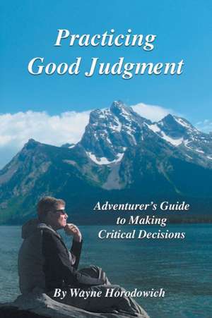Practicing Good Judgment de Wayne Horodowich