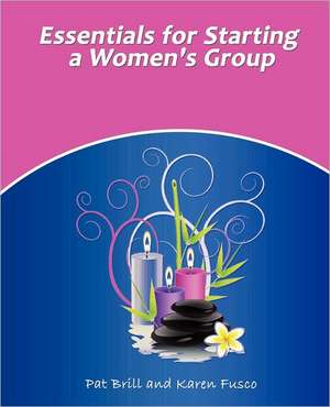 Essentials for Starting a Women's Group: Cues and Views from the Other Side de Pat Brill