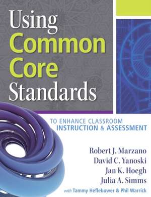 Using Common Core Standards to Enhance Classroom Instruction & Assessment de Robert Marzano