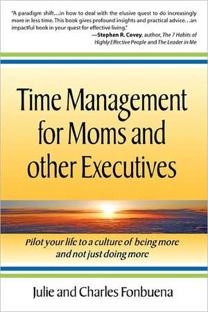 Time Management for Moms and Other Executives: Pilot Your Life to a Culture of Being More and Not Just Doing More. de Julie And Charles Fonbuena