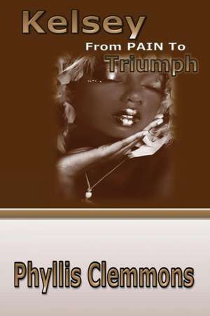 Kelsey from Pain to Triumph de Phyllis Clemmons