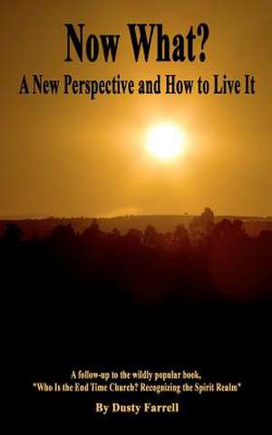 Now What?: A New Perspective and How to Live It de Dusty Farrell