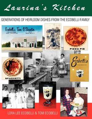 Laurina's Kitchen: Generations of Heirloom Dishes from the Ecobelli Family de Lora Lee Ecobelli