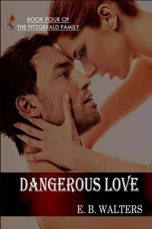 Dangerous Love: Book Four of the Fitzgerald Family de E. B. Walters