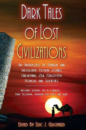 Dark Tales of Lost Civilizations de Eric J. Guignard