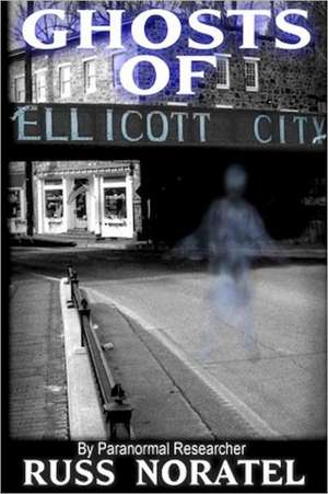 Ghosts of Ellicott City de Russ Noratel