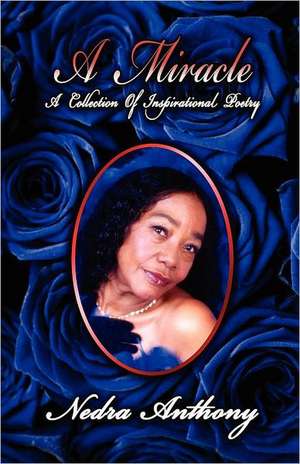 A Miracle: A Collection of Poetry de Nedra Anthony