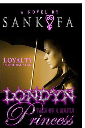 Londyn: Tale of a Mafia Princess de Sankofa