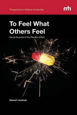 To Feel What Others Feel: Social Sources of the Placebo Effect de Stewart Justman