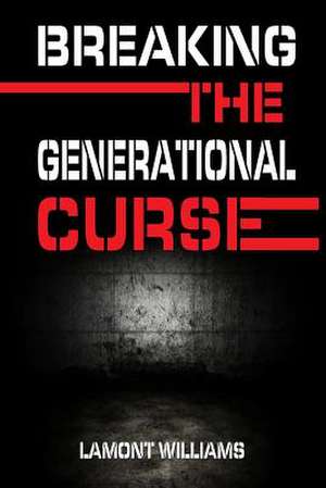 Breaking the Generational Curse de Lamont Williams