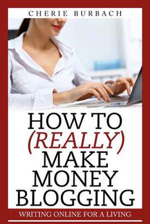 How to (Really) Make Money Blogging: Poems de Cherie Burbach