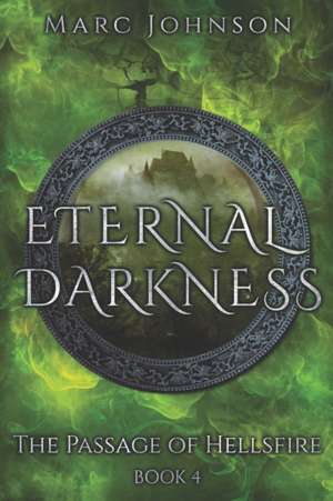 Eternal Darkness (The Passage of Hellsfire, Book 4) de Marc Johnson