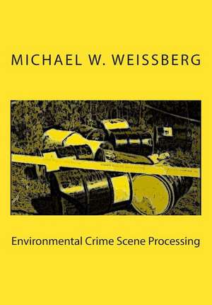 Environmental Crime Scene Processing de Michael W. Weissberg