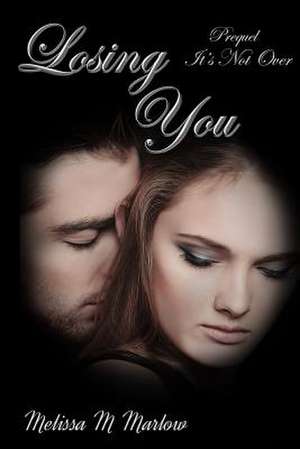 Losing You de Melissa M. Marlow