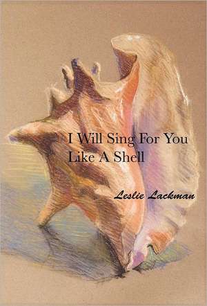 I Will Sing For You Like A Shell de Leslie Lackman