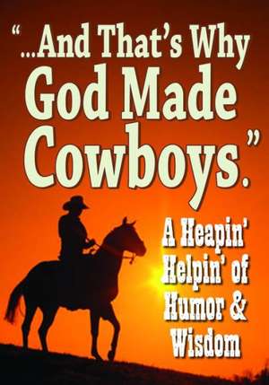 And That's Why God Made Cowboys.: A Heapin' Helpin' of Humor & Wisdom de Product Concept Mfg Inc