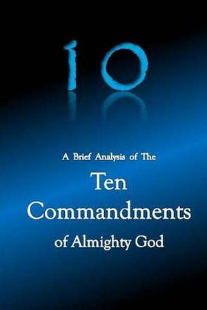 10 a Brief Analysis of the Ten Commandments of Almighty God de Richard Griffin