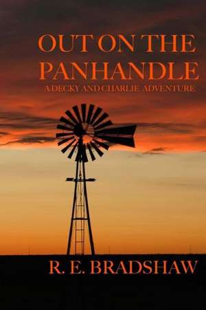 Out on the Panhandle: A Decky and Charlie Adventure de R. E. Bradshaw