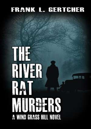 The River Rat Murders de Frank L. Gertcher