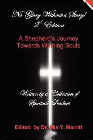 No Glory Without a Story! 2nd Edition a Shepherd's Journey Towards Winning Souls de A. Collection of Authors