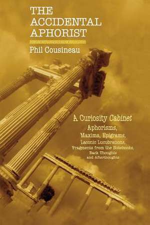 The Accidental Aphorist de Phil Cousineau