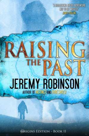 Raising the Past (Origins Edition) de Jeremy Robinson