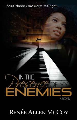 In the Presence of My Enemies: Essence of Life de Renee Allen McCoy