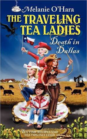 The Traveling Tea Ladies Death in Dallas de Melanie O'Hara