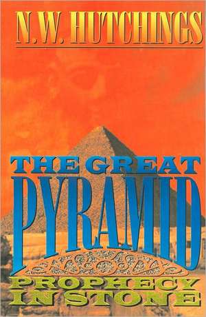 The Great Pyramid: Prophecy in Stone de Noah Hutchings