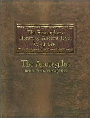 The Researchers Library of Ancient Texts: Volume One -- The Apocrypha Includes the Books of Enoch, Jasher, and Jubilees de Thomas Horn