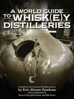 A World Guide to Whisk(e)y Distilleries de Eric Abram Zandona