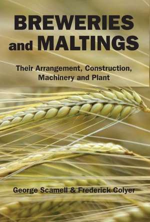 Breweries and Maltings: Their Arrangement, Construction, Machinery, and Plant de George Scamell