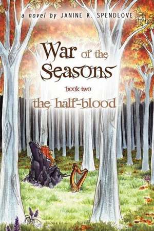 War of the Seasons, Book Two: The Half-Blood de Janine K. Spendlove