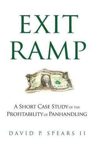 Exit Ramp: A Short Case Study of the Profitability of Panhandling de David P. Spears II