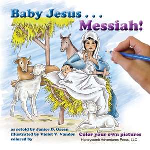 Baby Jesus . . . Messiah! de Janice D. Green