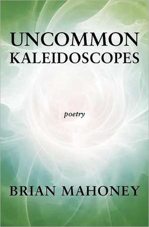 Uncommon Kaleidoscopes de Brian Mahoney