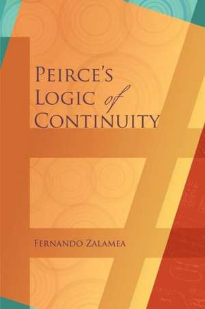 Peirce's Logic of Continuity: A Conceptual and Mathematical Approach de Fernando Zalamea