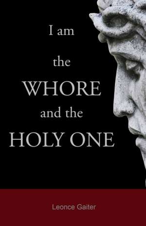 I am the Whore and the Holy One de Leonce Gaiter