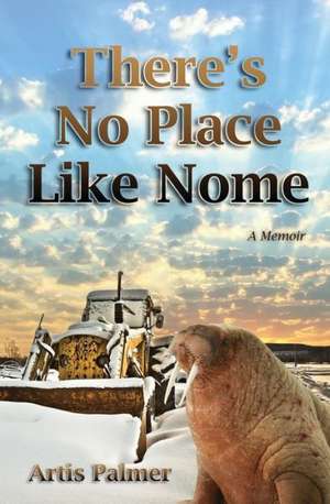 There's No Place Like Nome de Artis Palmer